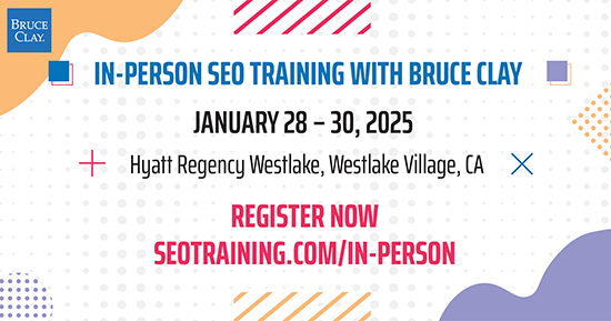 Register now for the In-Person SEO Training With Bruce Clay, happening January 28–30, 2025.